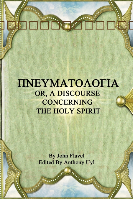 ΠΝΕΥΜΑΤΟΛΟΓΙΑ OR, A DISCOURSE CONCERNING THE HOLY SPIRIT