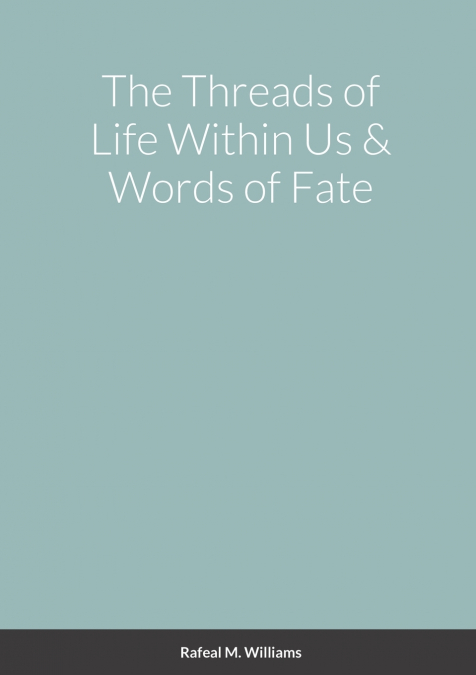 The Threads of Life Within Us & Words of Fate