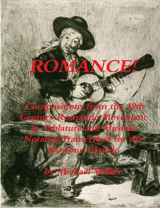 ROMANCE! Compositions from the 19th Century Romantic Movement in Tablature and Musical NotationTranscribed for the Baritone Ukulele