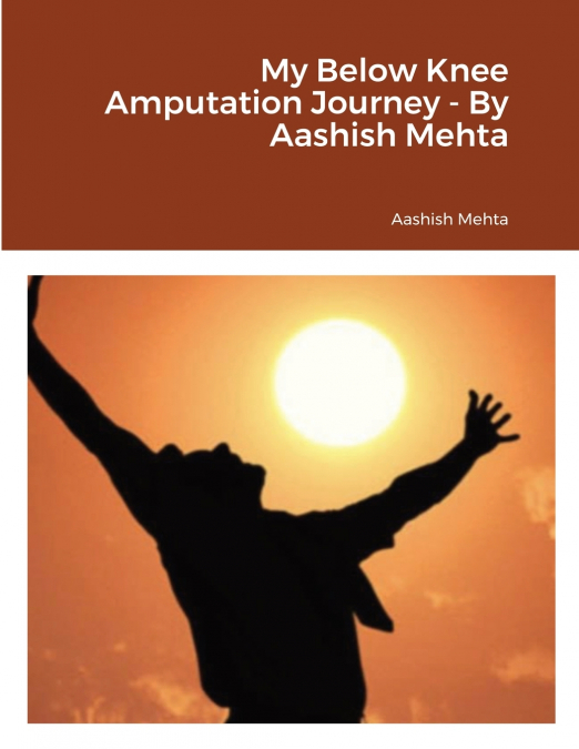 My Below Knee Amputation Journey - By Aashish Mehta