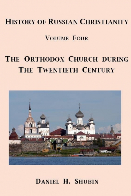 History of Russian Christianity, Volume Four, The Russian Orthodox Church during the Twentieth Century