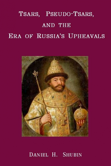 Tsars, Pseudo-Tsars and the Era of Russia’s Upheavals