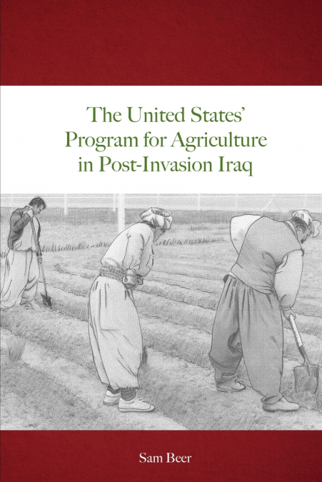 The United States’ Program for Agriculture in Post-Invasion Iraq
