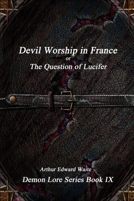 Devil-Worship in France or, The Question of Lucifer