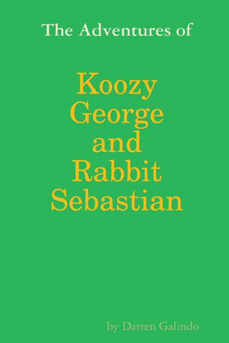 The Adventures of Koozy George and Rabbit Sebastian