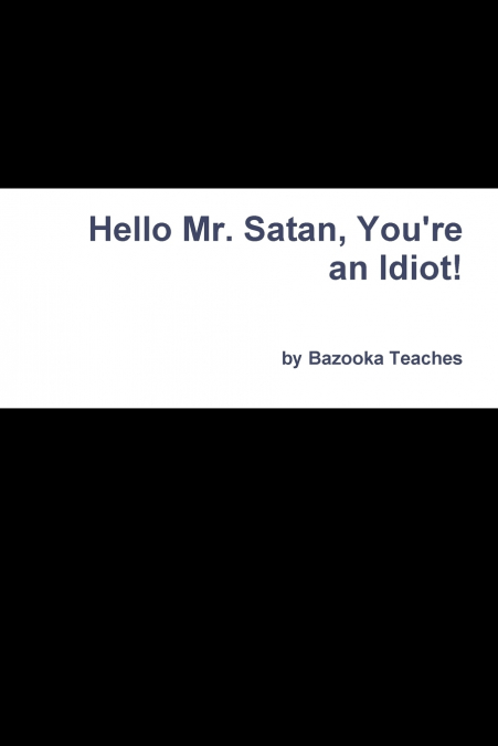 Hello Mr. Satan, You’re an Idiot!