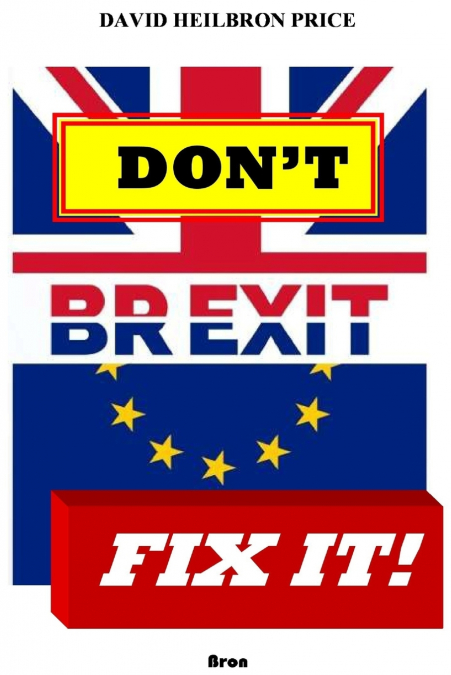 Don’t Brexit, Fix it!