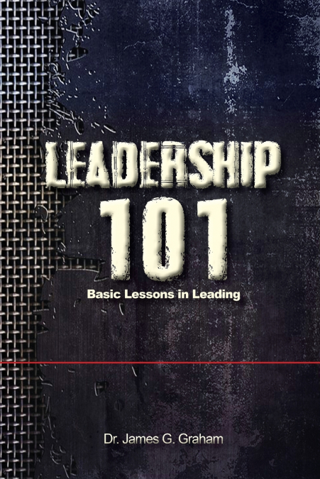 LEADERSHIP 101 - Basic Lessons in Leading