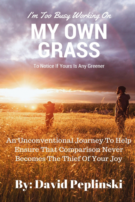 I’m Too Busy Working On MY OWN GRASS To Notice If Yours Is Any Greener