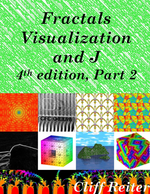 Fractals, Visualization and J, 4th edition, Part 2