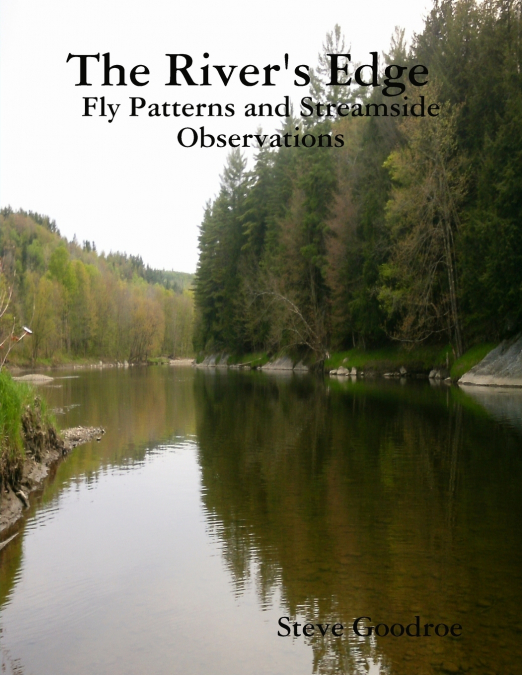 The River’s Edge , Fly Patterns and Streamside Observations