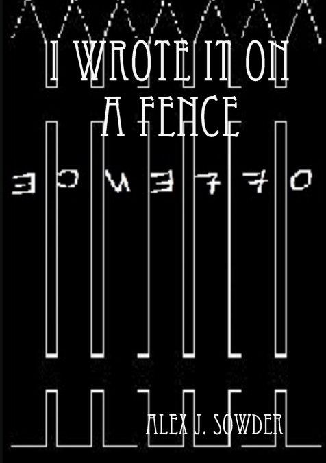 I Wrote It On A Fence