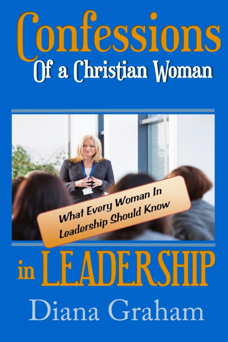 Confessions of a Christian Woman In Leadership