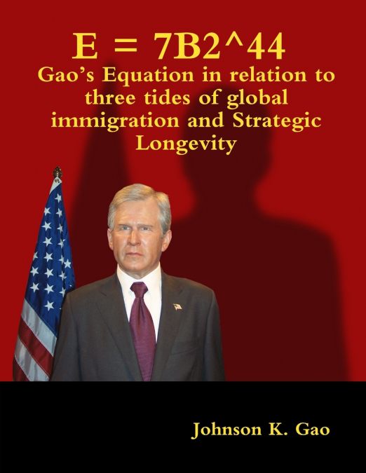 E = 7B2^44  Gao’s Equation in relation to three tides of global immigration and strategic longevity