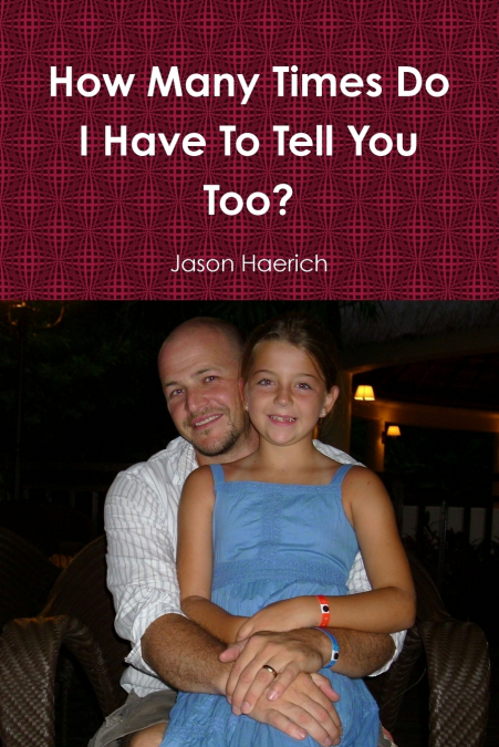 How Many Times Do I Have To Tell You Too?
