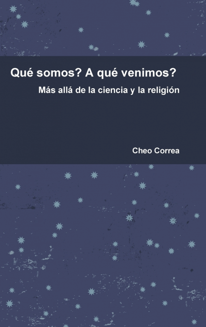 Qué somos? A qué venimos?  Más allá de la ciencia y la religión