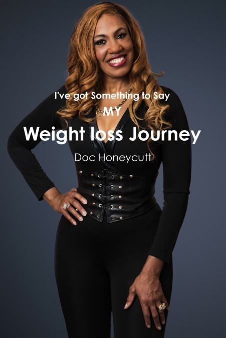 I’ve got something to Say/My Weight loss Journey