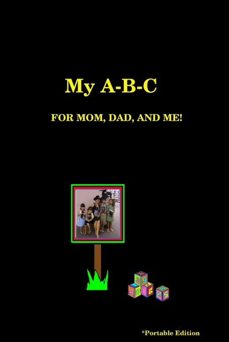 My A-B-C   FOR MOM, DAD, AND ME!