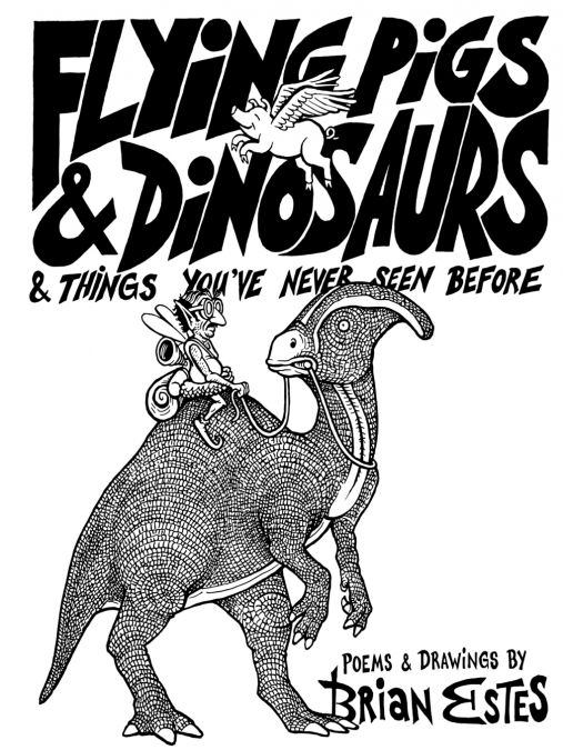 Flying Pigs & Dinosaurs & Things You’ve Never Seen Before