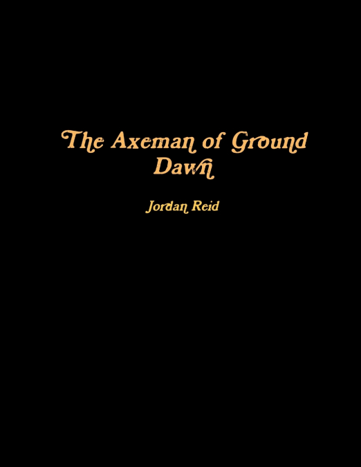 The Axeman of Ground Dawn