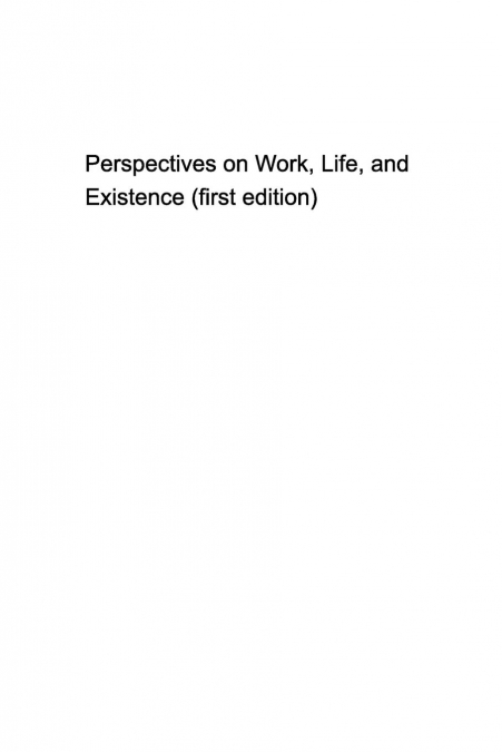 Some Perspectives on work, life, and existence