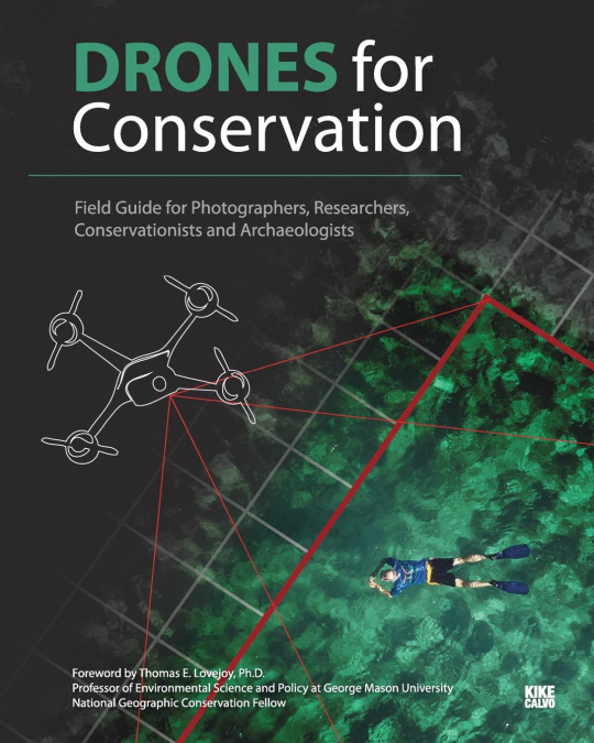 Drones for Conservation - Field Guide for Photographers, Researchers, Conservationists and Archaeologists