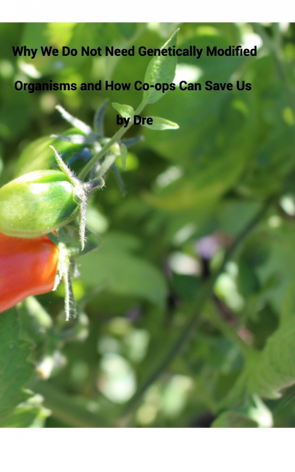 Why We Don’t Need Genetically Modified Organisms and How Co-ops Can Save Us