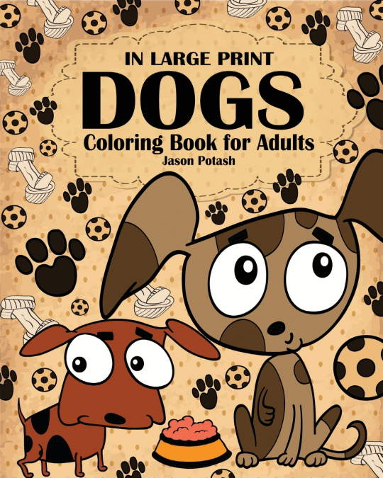 Dogs Coloring Book for Adults ( In Large Print )