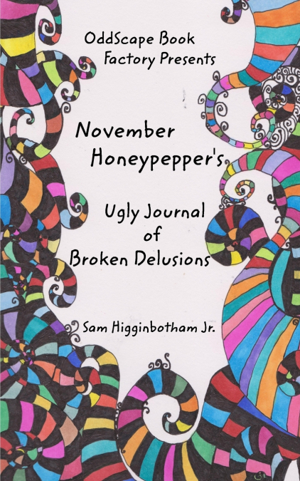 November Honeypepper’s Ugly Journal of Broken Delusions