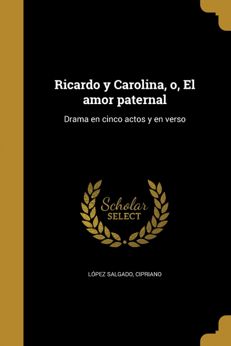 Ricardo y Carolina, o, El amor paternal