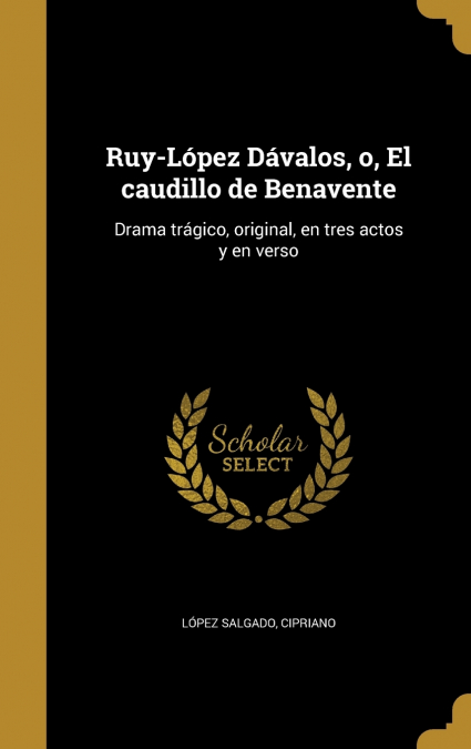 Ruy-López Dávalos, o, El caudillo de Benavente