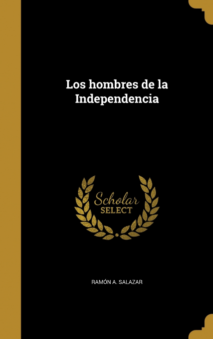 Los hombres de la Independencia