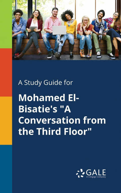 A Study Guide for Mohamed El-Bisatie’s 'A Conversation From the Third Floor'