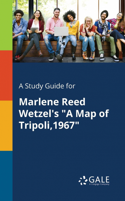 A Study Guide for Marlene Reed Wetzel’s 'A Map of Tripoli,1967'