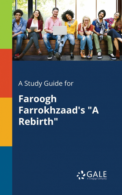 A Study Guide for Faroogh Farrokhzaad’s 'A Rebirth'
