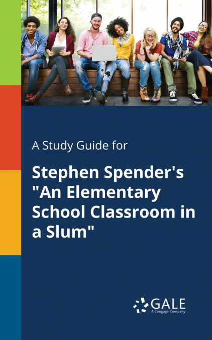 A Study Guide for Stephen Spender’s 'An Elementary School Classroom in a Slum'