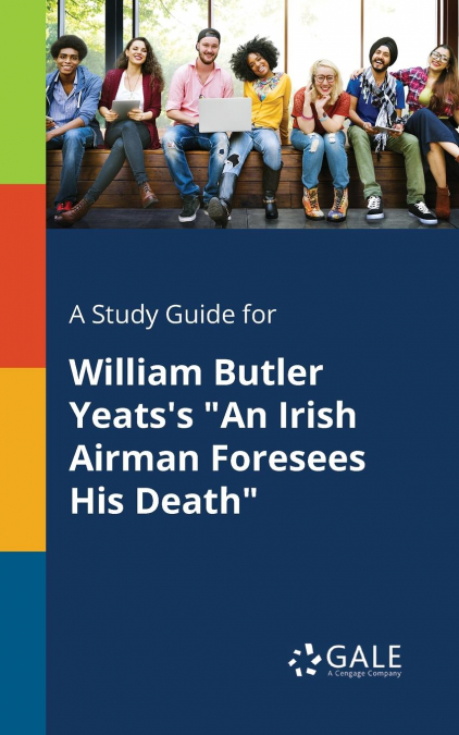 A Study Guide for William Butler Yeats’s 'An Irish Airman Foresees His Death'