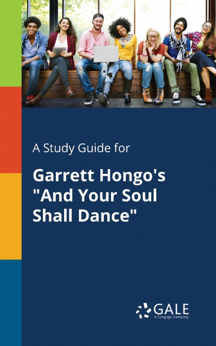 A Study Guide for Garrett Hongo’s 'And Your Soul Shall Dance'