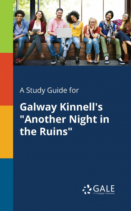 A Study Guide for Galway Kinnell’s 'Another Night in the Ruins'
