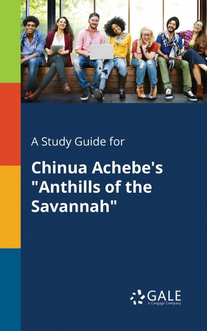 A Study Guide for Chinua Achebe’s 'Anthills of the Savannah'