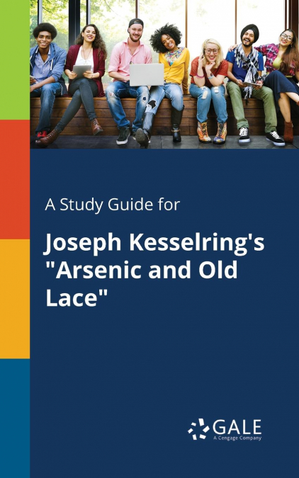A Study Guide for Joseph Kesselring’s 'Arsenic and Old Lace'