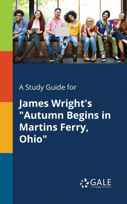 A Study Guide for James Wright’s 'Autumn Begins in Martins Ferry, Ohio'
