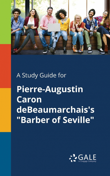 A Study Guide for Pierre-Augustin Caron DeBeaumarchais’s 'Barber of Seville'