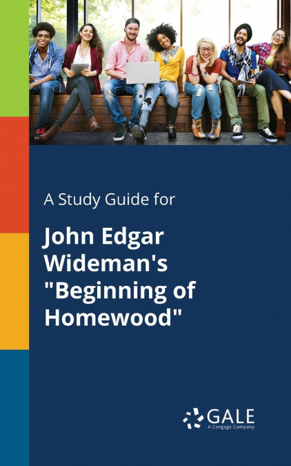 A Study Guide for John Edgar Wideman’s 'Beginning of Homewood'