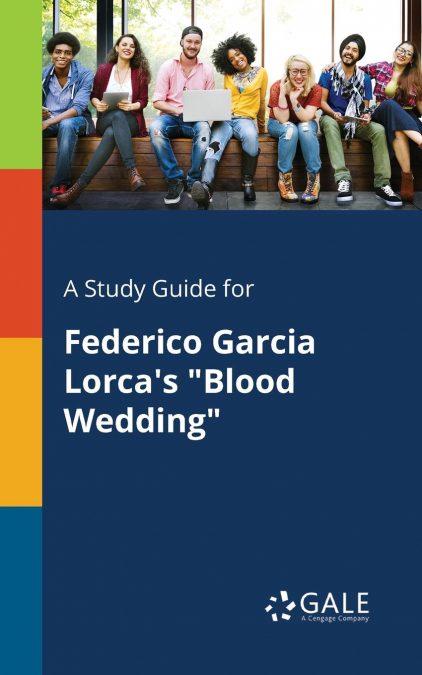 A Study Guide for Federico Garcia Lorca’s 'Blood Wedding'