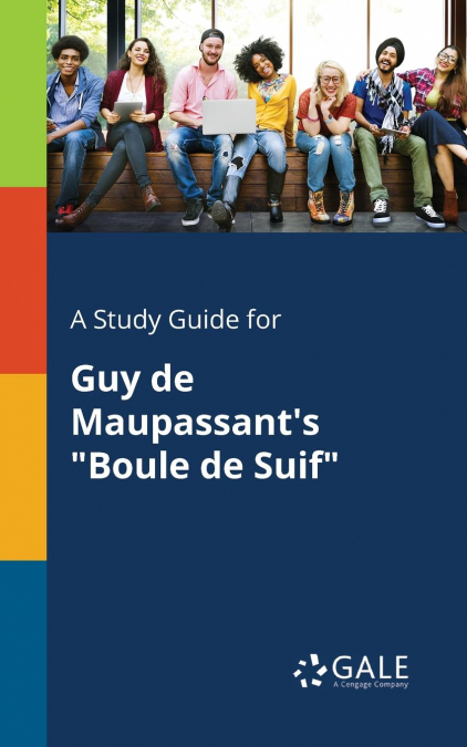 A Study Guide for Guy De Maupassant’s 'Boule De Suif'