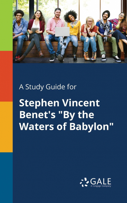 A Study Guide for Stephen Vincent Benet’s 'By the Waters of Babylon'
