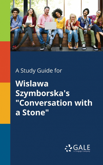 A Study Guide for Wislawa Szymborska’s 'Conversation With a Stone'