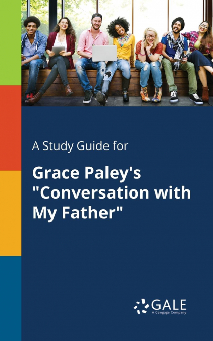 A Study Guide for Grace Paley’s 'Conversation With My Father'