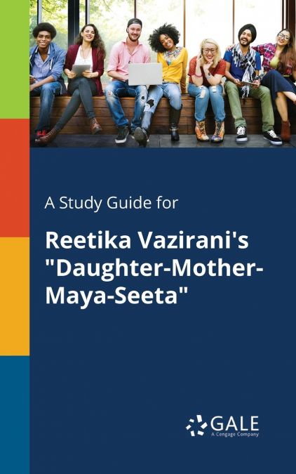 A Study Guide for Reetika Vazirani’s 'Daughter-Mother-Maya-Seeta'